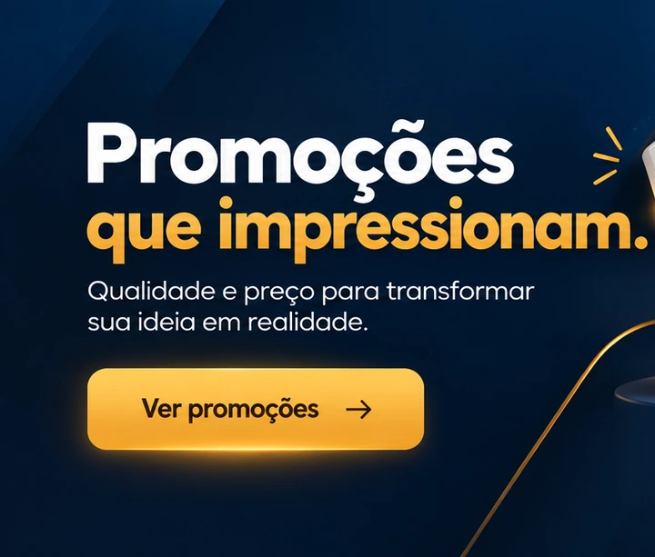 Promoções que impressionam. Qualidade e preço para transformar sua ideia em realidade.